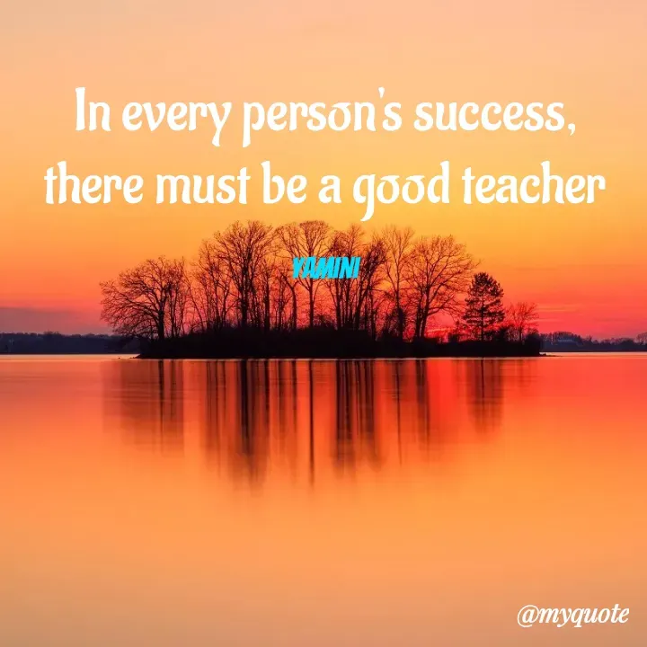 Quote by Yamini Menda - In every person's success, there must be a good teacher

Yamini - Made using Quotes Creator App, Post Maker App