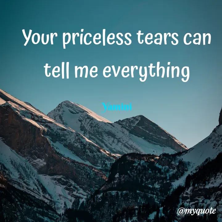 Quote by Yamini Menda - Your priceless tears can tell me everything

Yamini - Made using Quotes Creator App, Post Maker App