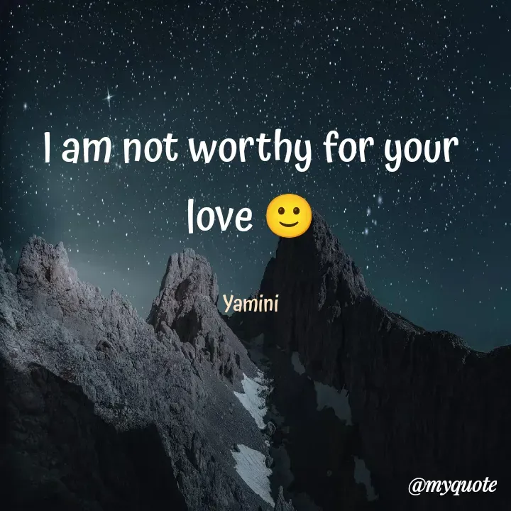 Quote by Yamini Menda - I am not worthy for your love 🙂

Yamini - Made using Quotes Creator App, Post Maker App