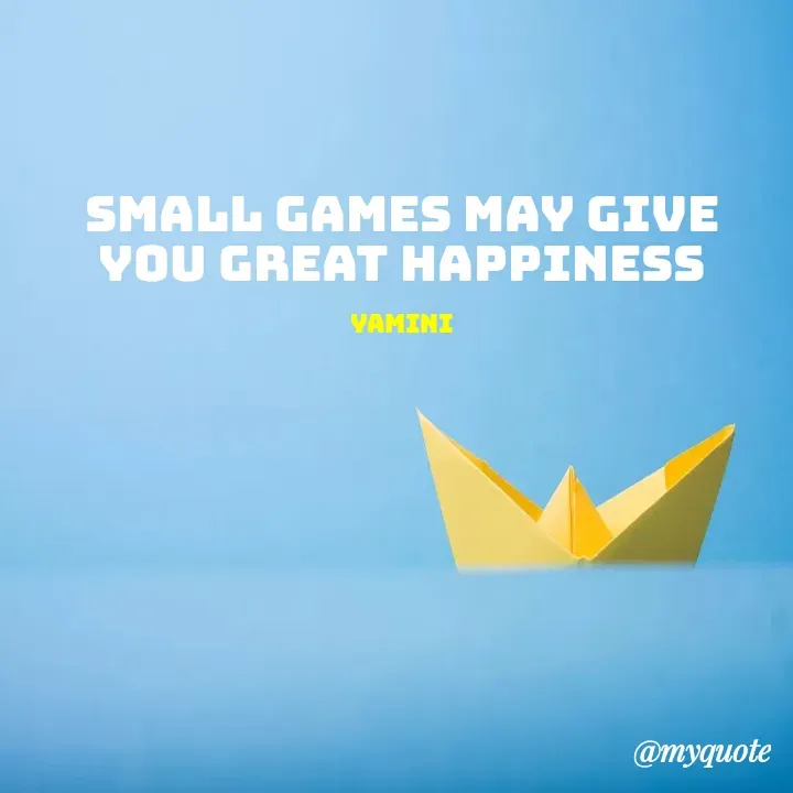 Quote by Yamini Menda - Small games may give you great happiness

Yamini - Made using Quotes Creator App, Post Maker App