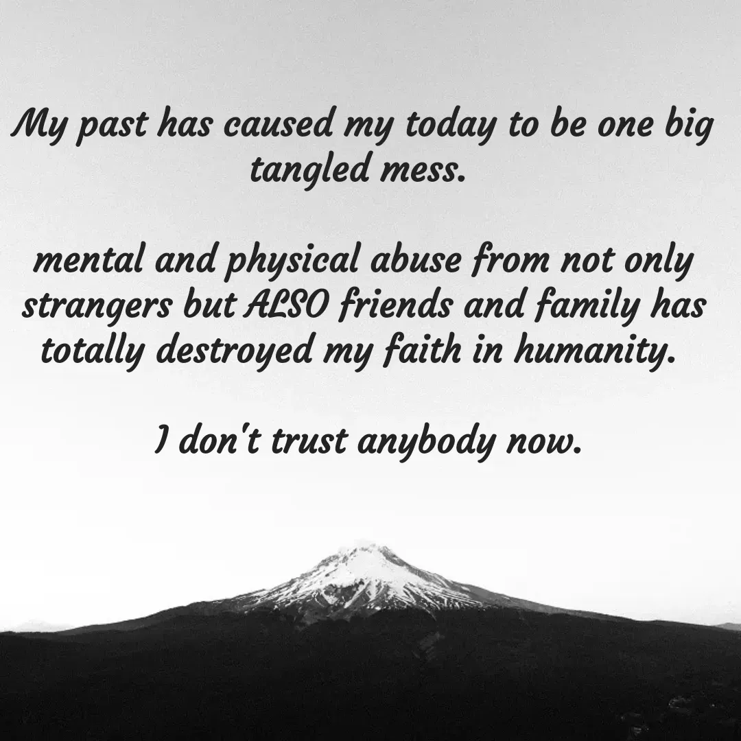 Quote by Lisa Nichols - My past has caused my today to be one big tangled mess. 

mental and physical abuse from not only strangers but ALSO friends and family has totally destroyed my faith in humanity. 

 I don't trust anybody now. - Made using Quotes Creator App, Post Maker App