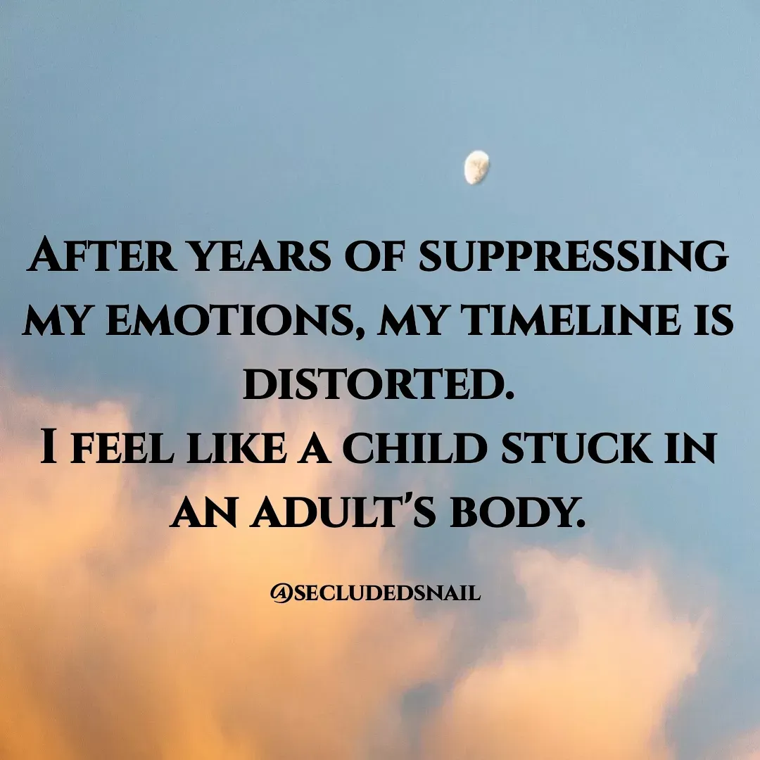 Quote by Lisa Nichols - After years of suppressing my emotions, my timeline is distorted.
I feel like a child stuck in an adult's body.

@secludedsnail  - Made using Quotes Creator App, Post Maker App