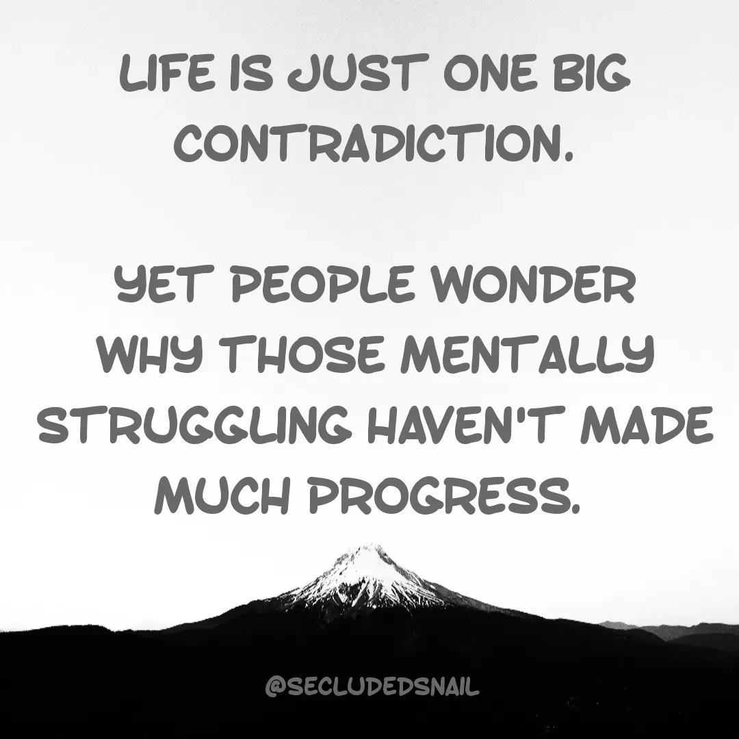 Quote by Lisa Nichols - Life is just one big contradiction.

yet people wonder why those mentally struggling haven't made much progress. 



@secludedsnail  - Made using Quotes Creator App, Post Maker App