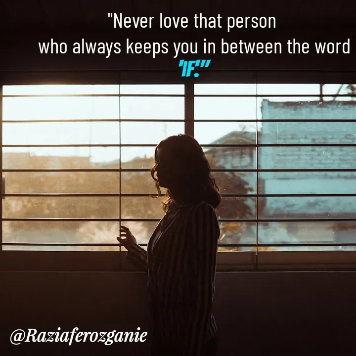 Quote by Razia Feroz - "Never love that person
 who always keeps you in between the word 'if'." - Made using Quotes Creator App, Post Maker App