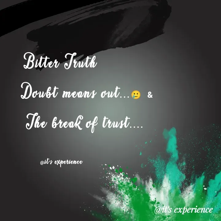 Quote by Sipralata Behera - Bitter Truth 
          Doubt means out...🥲 &
         The break of trust....

@it's experience  - Made using Quotes Creator App, Post Maker App