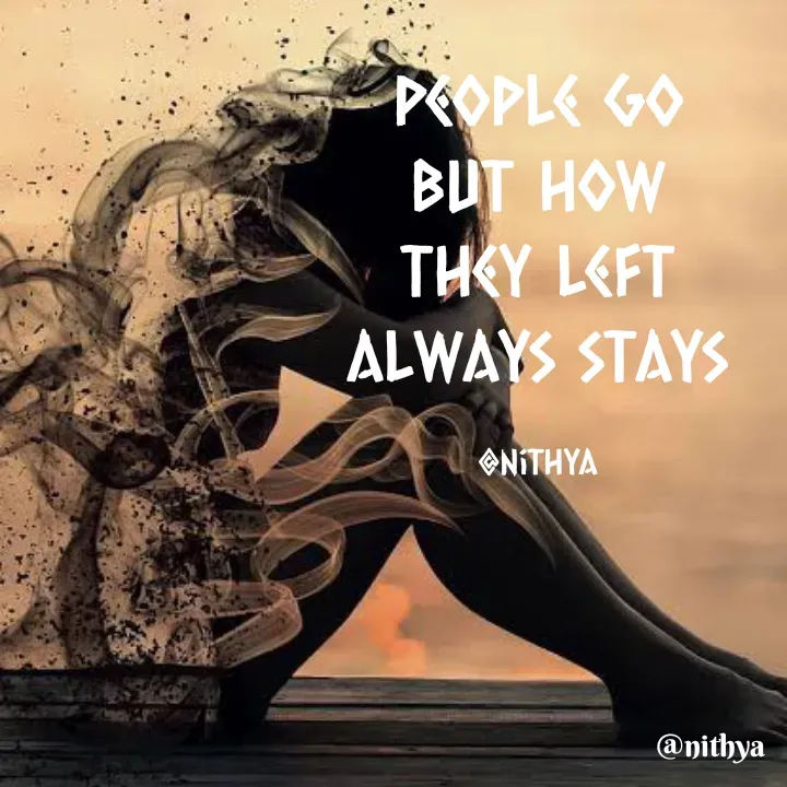 Quote by Nithya KS - People go
but how
they left
always stays

@nithya - Made using Quotes Creator App, Post Maker App