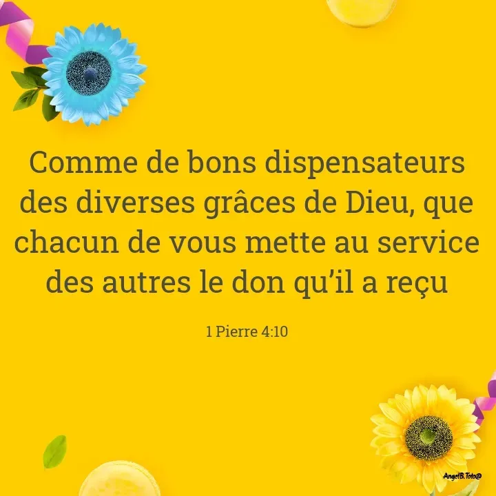 Quote by Angela.B Toto - Comme de bons dispensateurs des diverses grâces de Dieu, que chacun de vous mette au service des autres le don qu’il a reçu

1 Pierre 4:10 - Made using Quotes Creator App, Post Maker App
