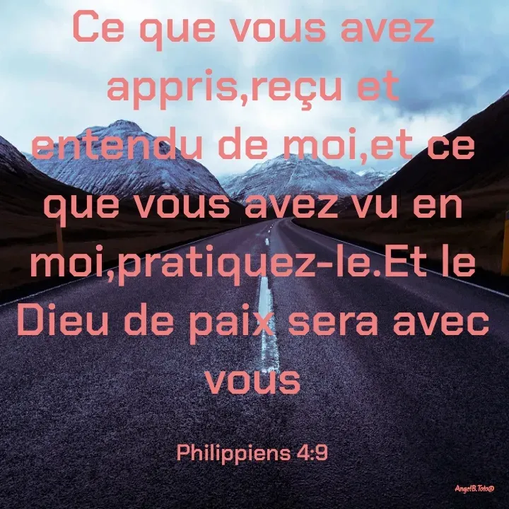 Quote by Angela.B Toto - Ce que vous avez appris,reçu et entendu de moi,et ce que vous avez vu en moi,pratiquez-le.Et le Dieu de paix sera avec vous

Philippiens 4:9 - Made using Quotes Creator App, Post Maker App