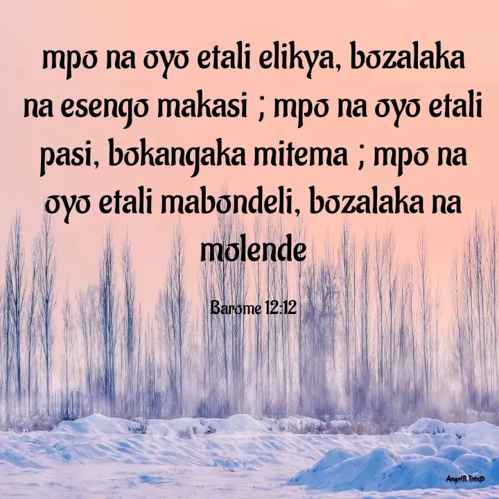 Quote by Angela.B Toto - mpo na oyo etali elikya, bozalaka na esengo makasi ; mpo na oyo etali pasi, bokangaka mitema ; mpo na oyo etali mabondeli, bozalaka na molende

Barome 12:12 - Made using Quotes Creator App, Post Maker App