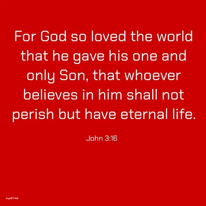 Quote by Angela.B Toto - For God so loved the world that he gave his one and only Son, that whoever believes in him shall not perish but have eternal life.

John 3:16   - Made using Quotes Creator App, Post Maker App