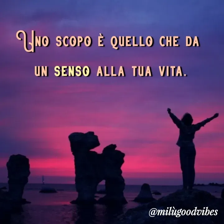 Quote by Milù Goodvibes - Uno scopo è quello che da 
un senso alla tua vita. - Made using Quotes Creator App, Post Maker App