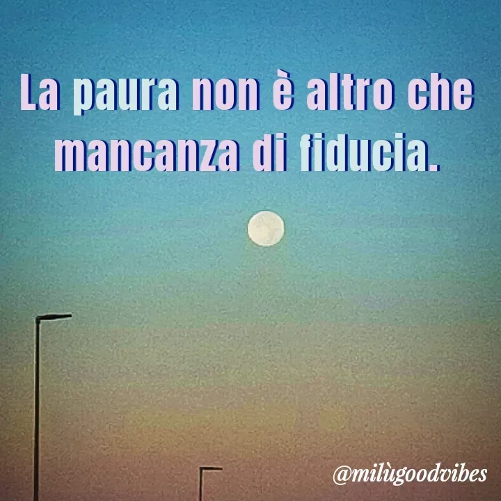 Quote by Milù Goodvibes - La paura non è altro che mancanza di fiducia. - Made using Quotes Creator App, Post Maker App