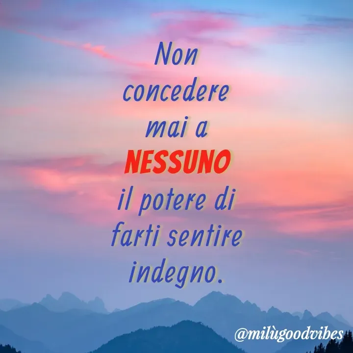 Quote by Milù Goodvibes - Non concedere mai a nessuno il potere di farti sentire indegno. - Made using Quotes Creator App, Post Maker App