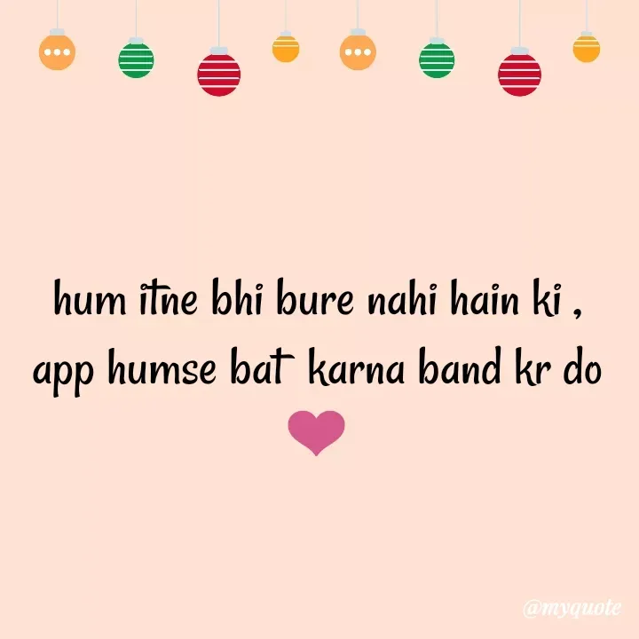 Quote by Nishan Singh - hum itne bhi bure nahi hain ki , app humse bat  karna band kr do ❤️ - Made using Quotes Creator App, Post Maker App