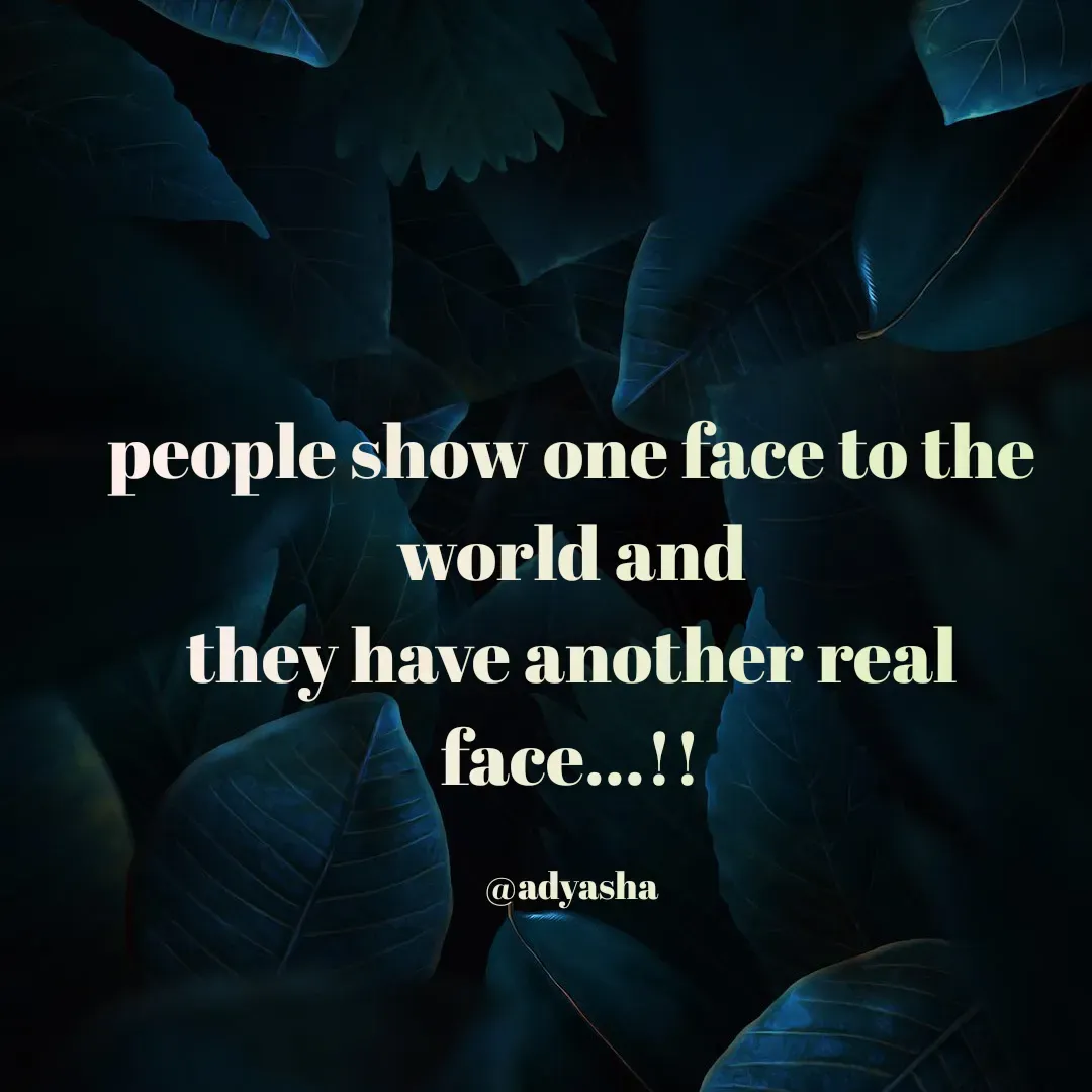 Quote by Adyasha Biswal - people show one face to the world and
they have another real face...!!

@adyasha - Made using Quotes Creator App, Post Maker App