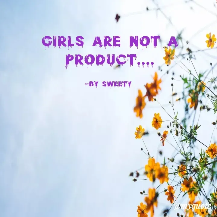 Quote by Sweety - GIRLS ARE NOT A
PRODUCT....

-by sweety  - Made using Quotes Creator App, Post Maker App