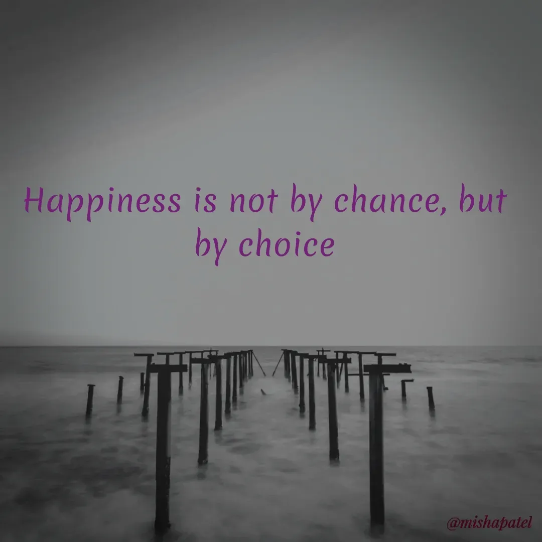 Quote by Misha Patel - Happiness is not by chance, but by choice - Made using Quotes Creator App, Post Maker App