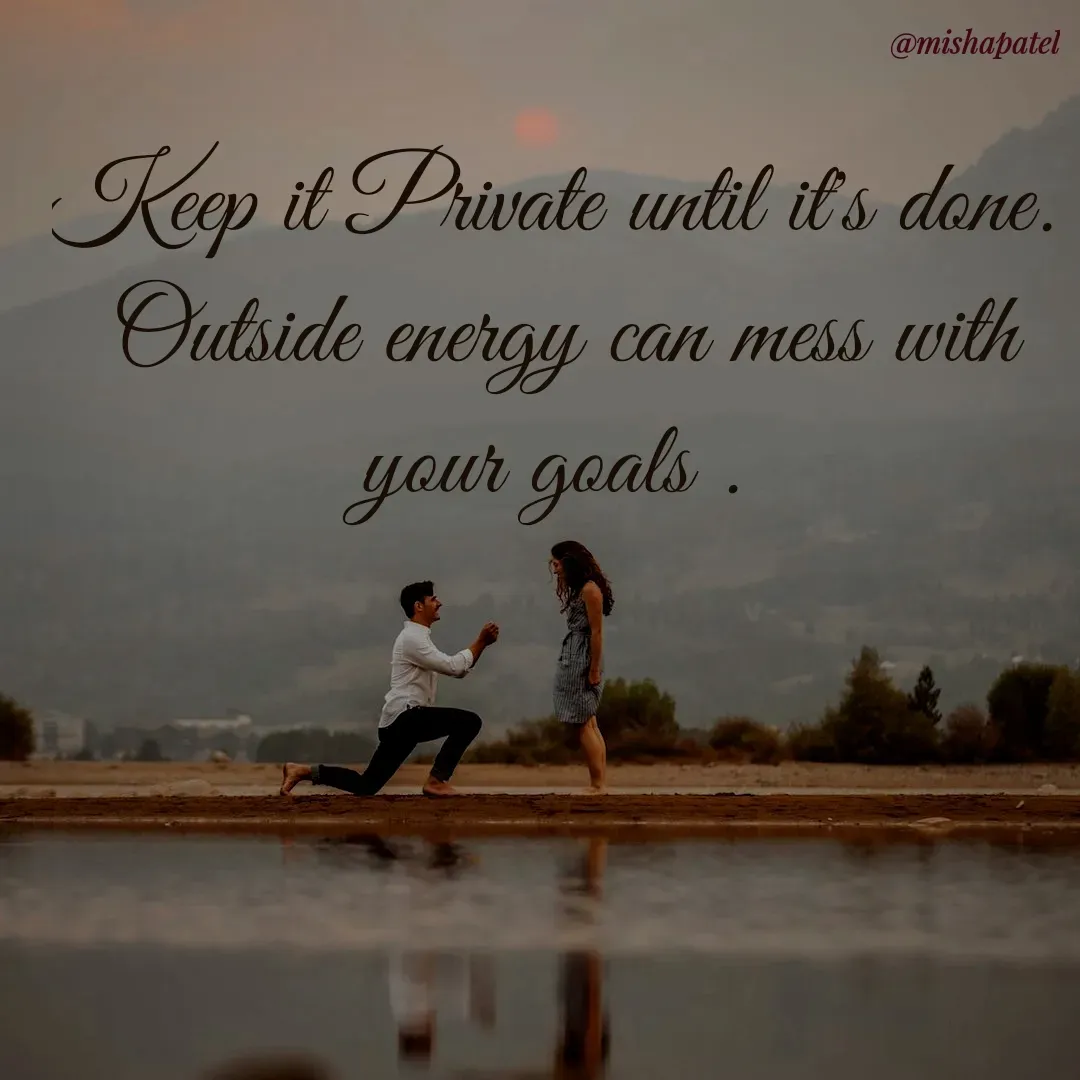 Quote by Misha Patel - Keep it Private until it's done. 
Outside energy can mess with your goals .  - Made using Quotes Creator App, Post Maker App