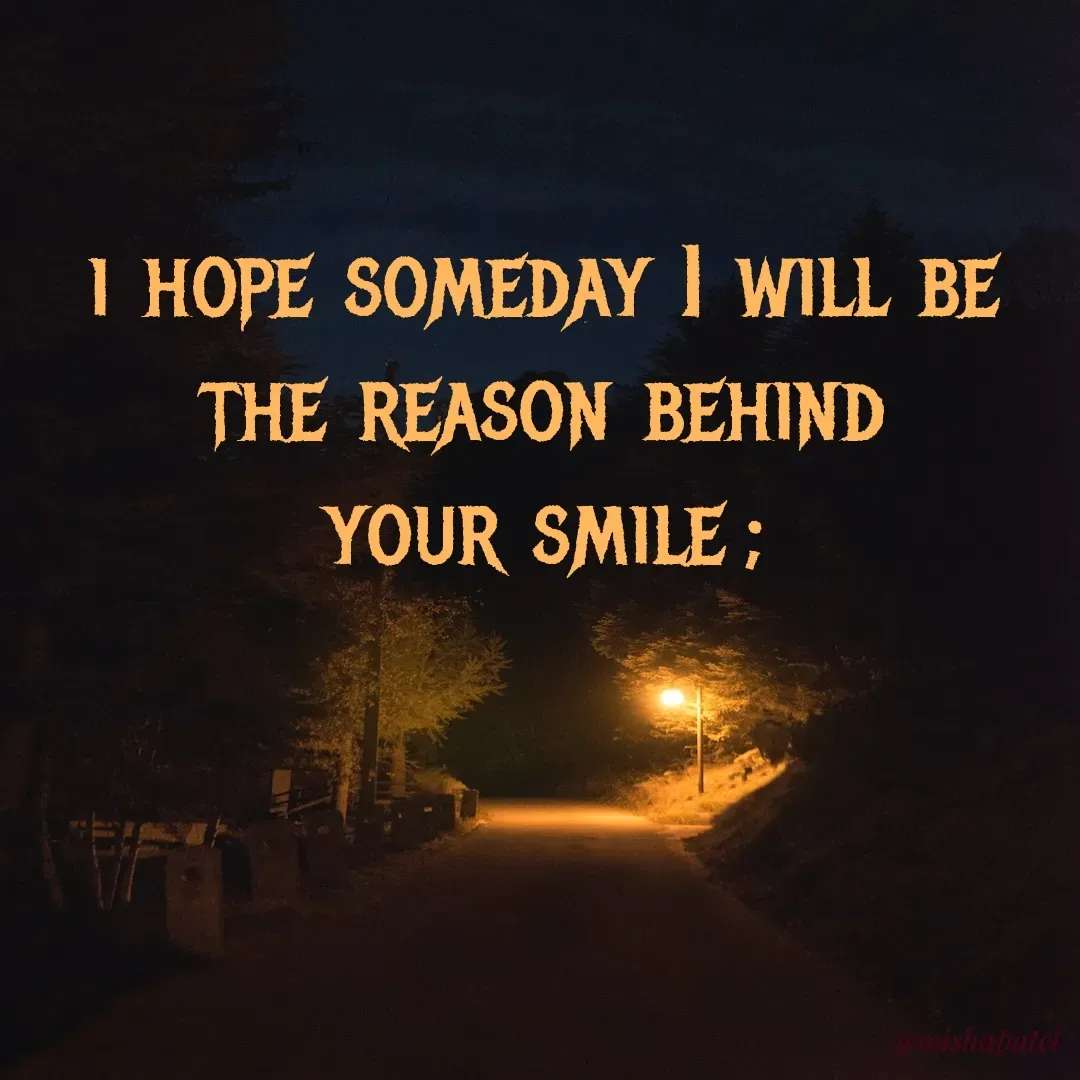Quote by Misha Patel - i hope someday I will be the reason behind
your smile ; - Made using Quotes Creator App, Post Maker App