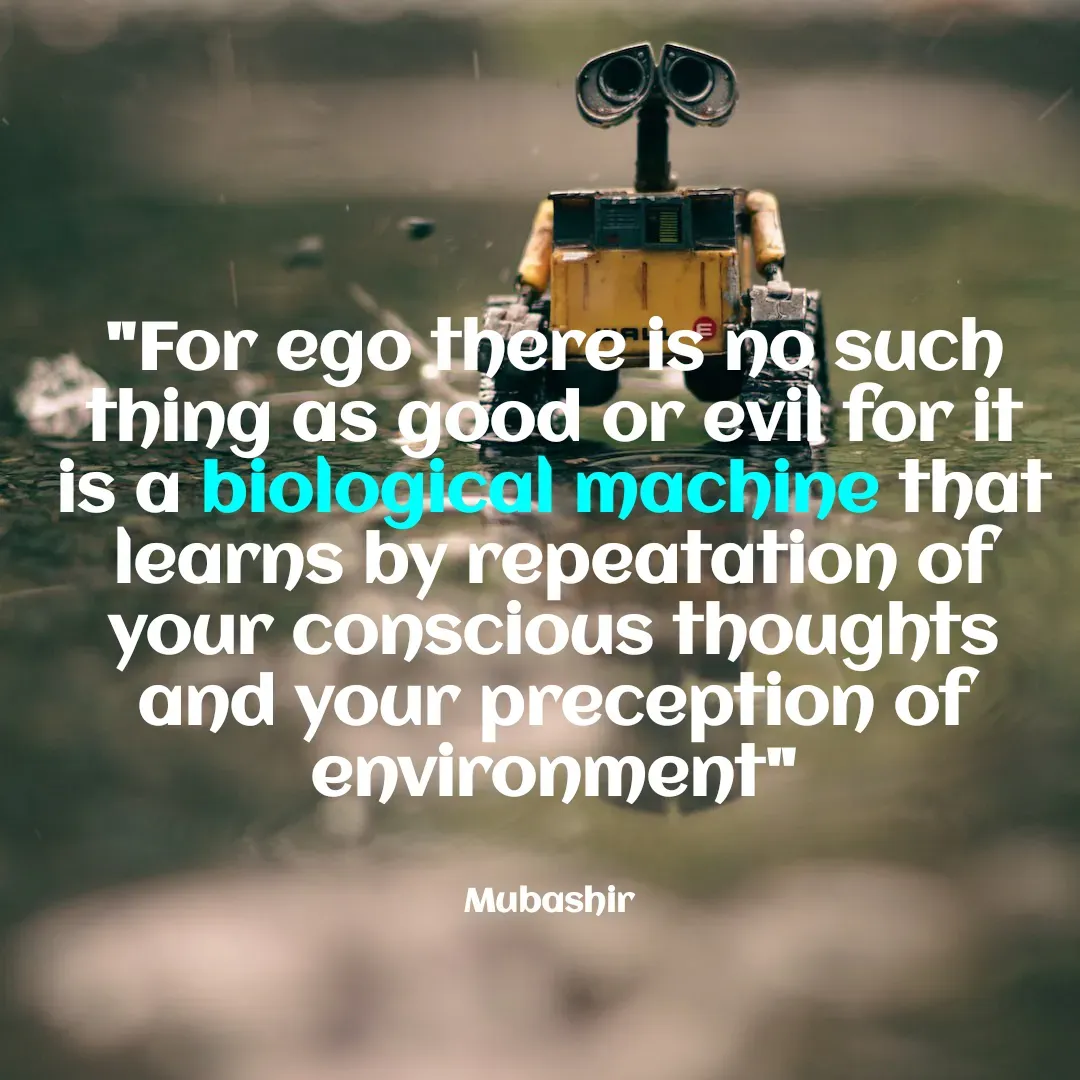 Quote by Mubashir - "For ego there is no such thing as good or evil for it is a biological machine that learns by repeatation of your conscious thoughts and your preception of environment"


Mubashir  - Made using Quotes Creator App, Post Maker App