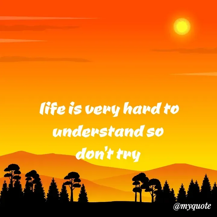 Quote by Daroosha - life is very hard to understand so 
don't try  - Made using Quotes Creator App, Post Maker App