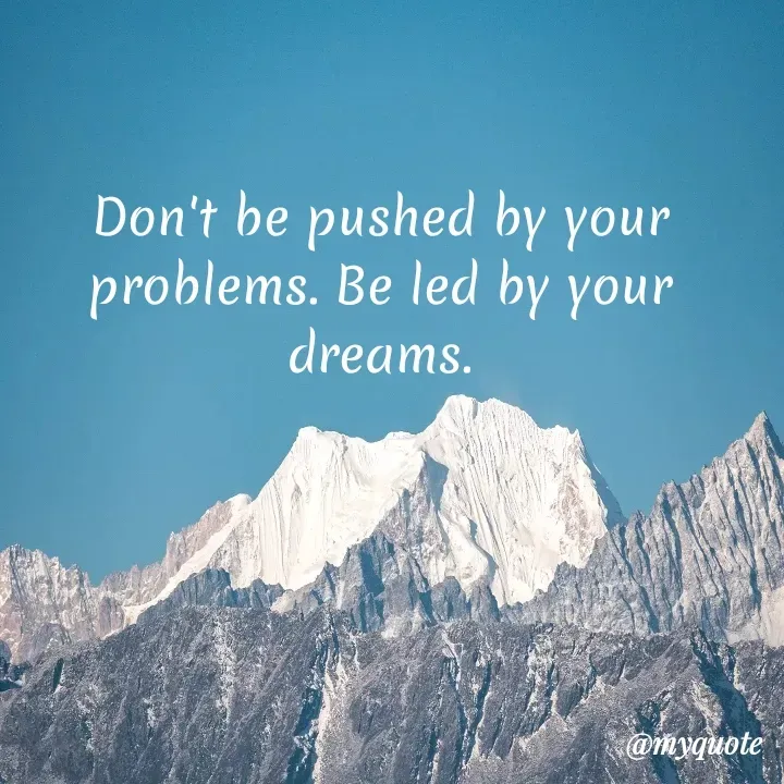 Quote by Daroosha - Don't be pushed by your problems. Be led by your dreams. - Made using Quotes Creator App, Post Maker App