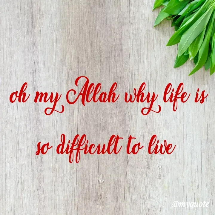 Quote by Daroosha - oh my Allah why life is so difficult to live  - Made using Quotes Creator App, Post Maker App