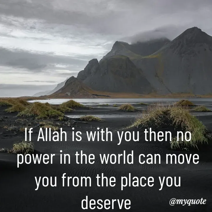 Quote by Daroosha - If Allah is with you then no power in the world can move you from the place you deserve  - Made using Quotes Creator App, Post Maker App