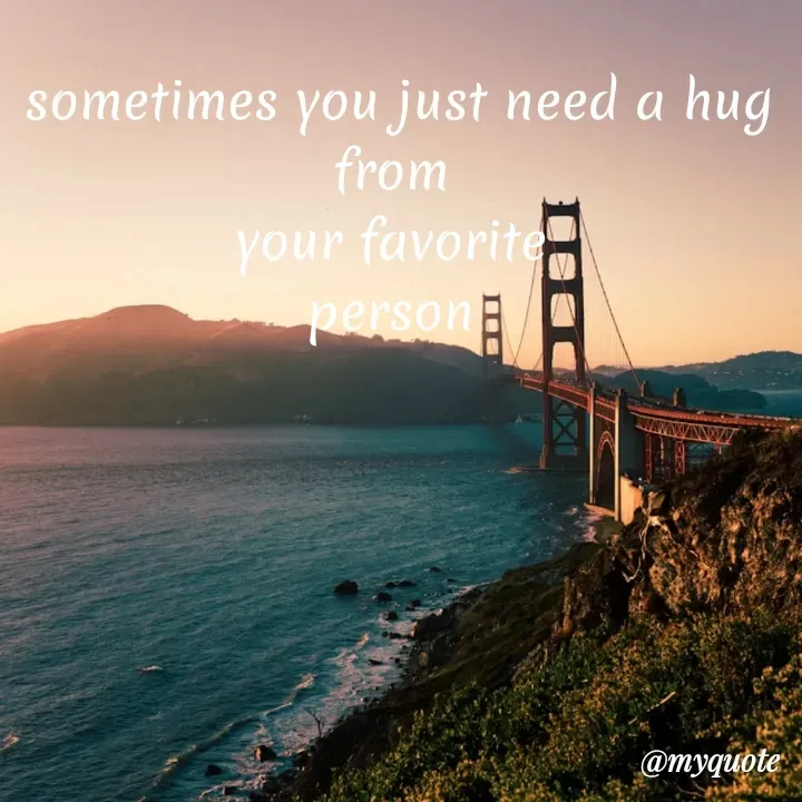 Quote by Daroosha - sometimes you just need a hug from 
your favorite 
person  - Made using Quotes Creator App, Post Maker App