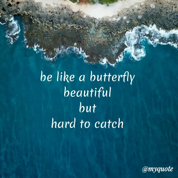 Quote by Daroosha - be like a butterfly 
beautiful 
but 
hard to catch  - Made using Quotes Creator App, Post Maker App