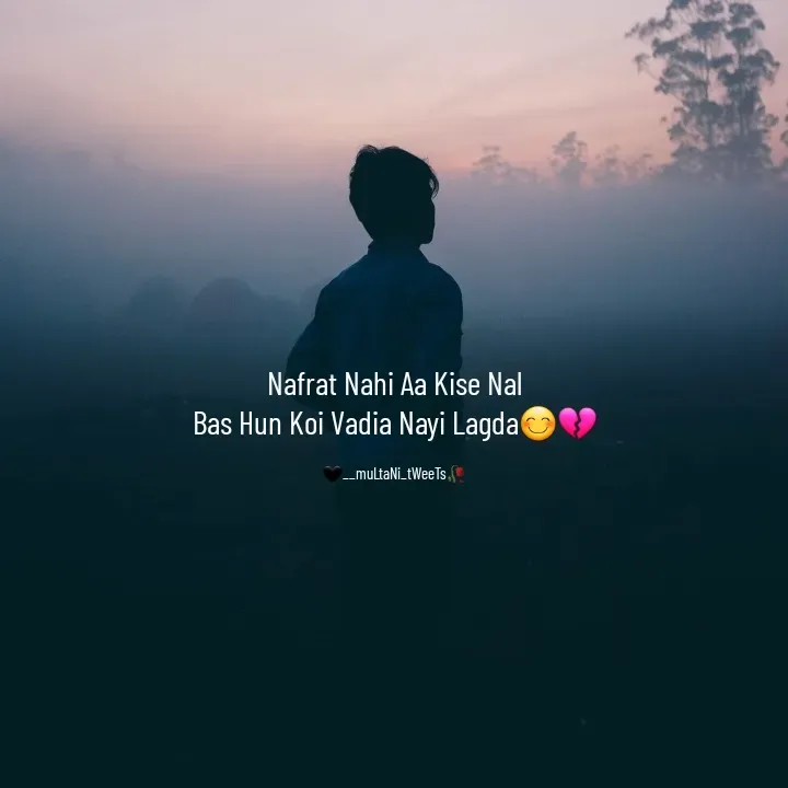 Quote by __Multani_tweets - Nafrat Nahi Aa Kise Nal
Bas Hun Koi Vadia Nayi Lagda😊💔

🖤__muLtaNi_tWeeTs🥀 - Made using Quotes Creator App, Post Maker App