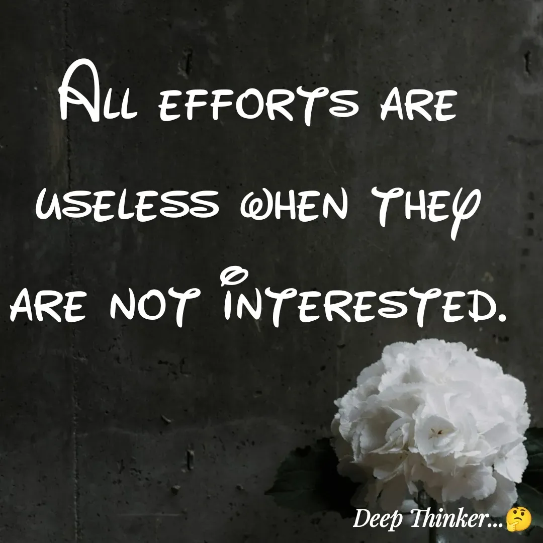 Quote by Deep Thinker...🤔 - All efforts are useless when they are not interested. - Made using Quotes Creator App, Post Maker App