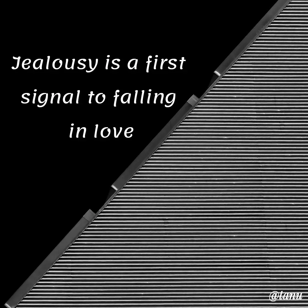 Quote by tanuja gaded - Jealousy is a first 
signal to falling 
in love - Made using Quotes Creator App, Post Maker App