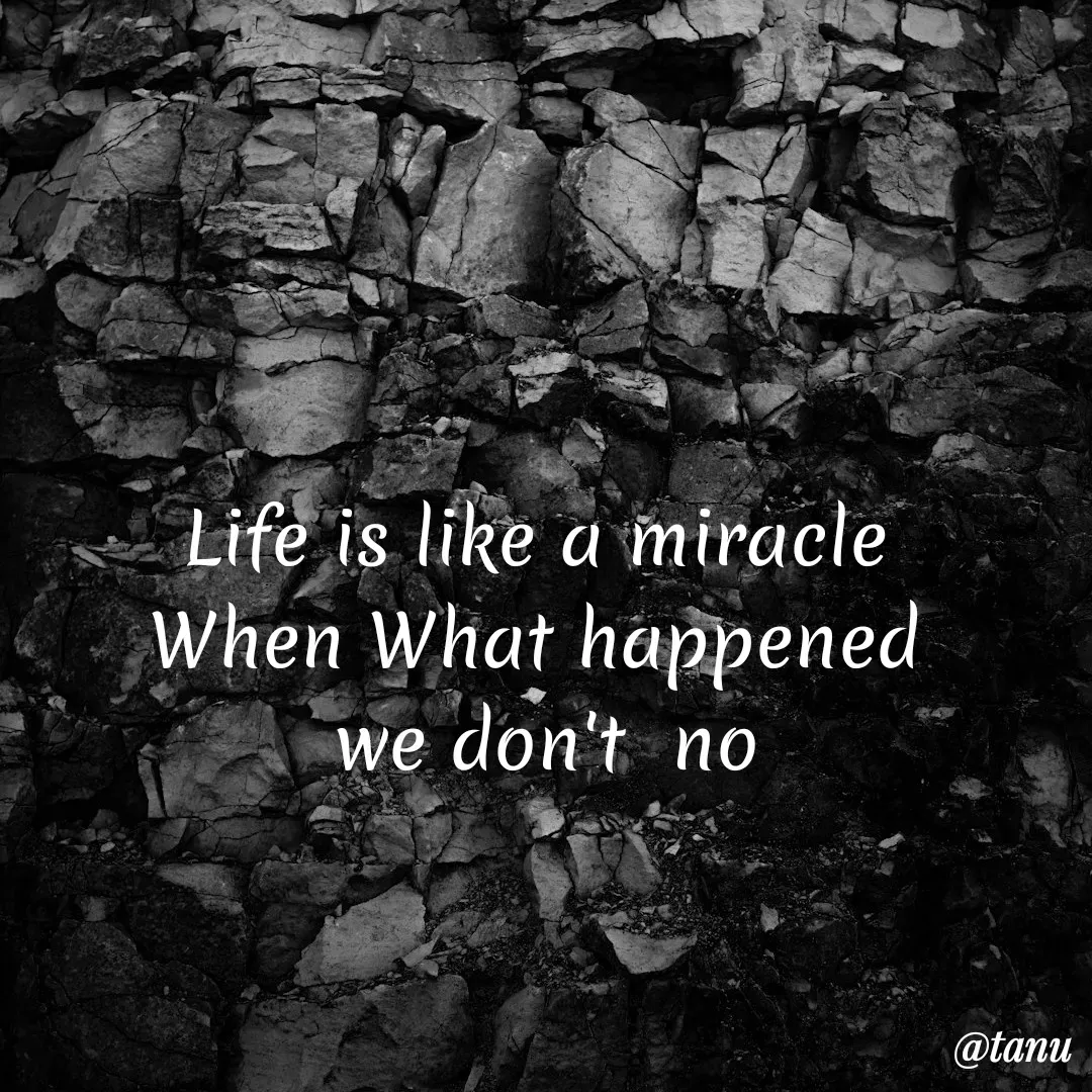 Quote by tanuja gaded - Life is like a miracle 
When What happened 
we don't  no - Made using Quotes Creator App, Post Maker App