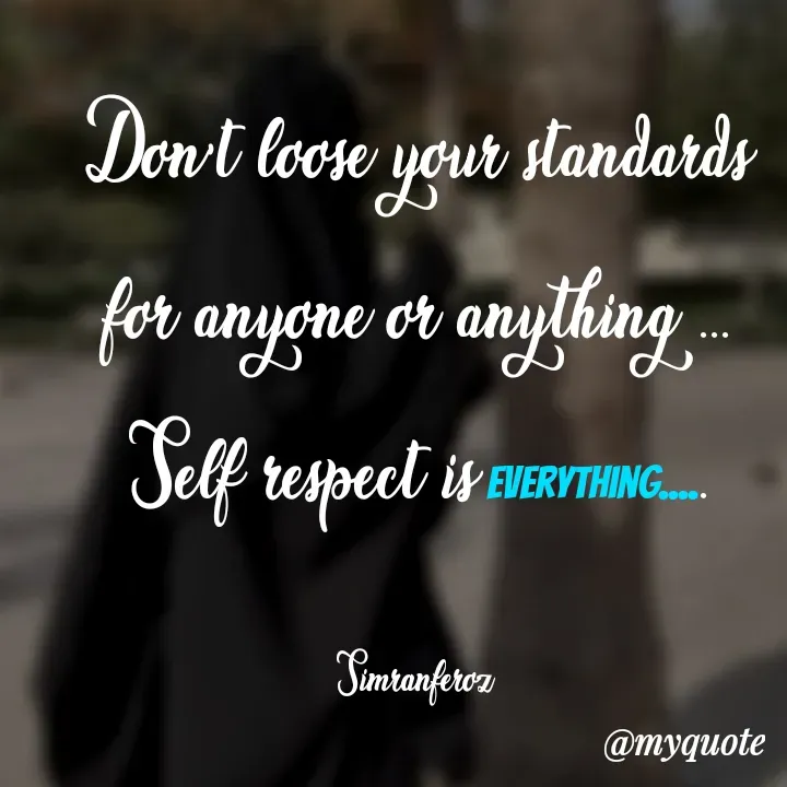 Quote by simran Feroz - Don't loose your standards for anyone or anything ...
Self respect is everything.....

Simranferoz  - Made using Quotes Creator App, Post Maker App