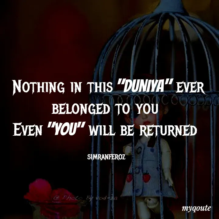 Quote by simran Feroz - Nothing in this "DUNIYA" ever belonged to you 
Even "YOU" will be returned 

simranferoz  - Made using Quotes Creator App, Post Maker App
