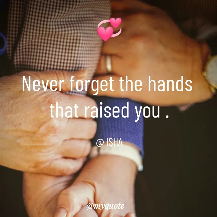 Quote by Isha Saini - 💞

Never forget the hands 
that raised you .

@ ISHA - Made using Quotes Creator App, Post Maker App
