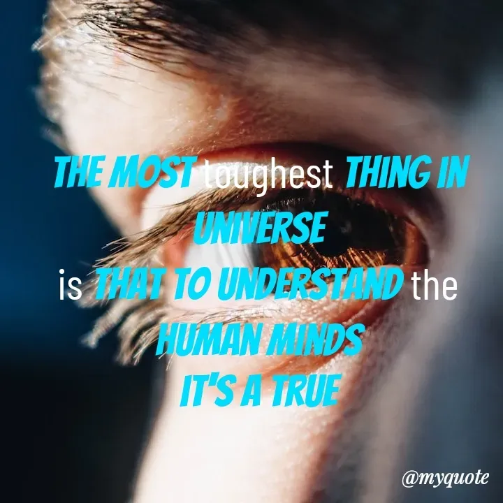 Quote by mysterious girl - the most toughest thing in universe
is that to understand the human minds
it's a true - Made using Quotes Creator App, Post Maker App