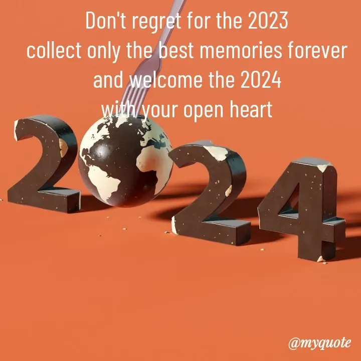 Quote by mysterious girl - Don't regret for the 2023
collect only the best memories forever
and welcome the 2024
with your open heart - Made using Quotes Creator App, Post Maker App