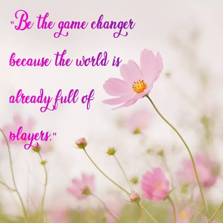 Quote by Shruti Varade - Be the game changer
because the world is
already full of
olayers"
 - Made using Quotes Creator App, Post Maker App