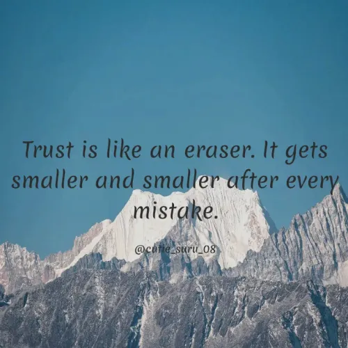 Quote by Suman Suru - Trust is like an eraser. It gets
smaller and smaller after every
mistake.
@cutie suru_08
 - Made using Quotes Creator App, Post Maker App