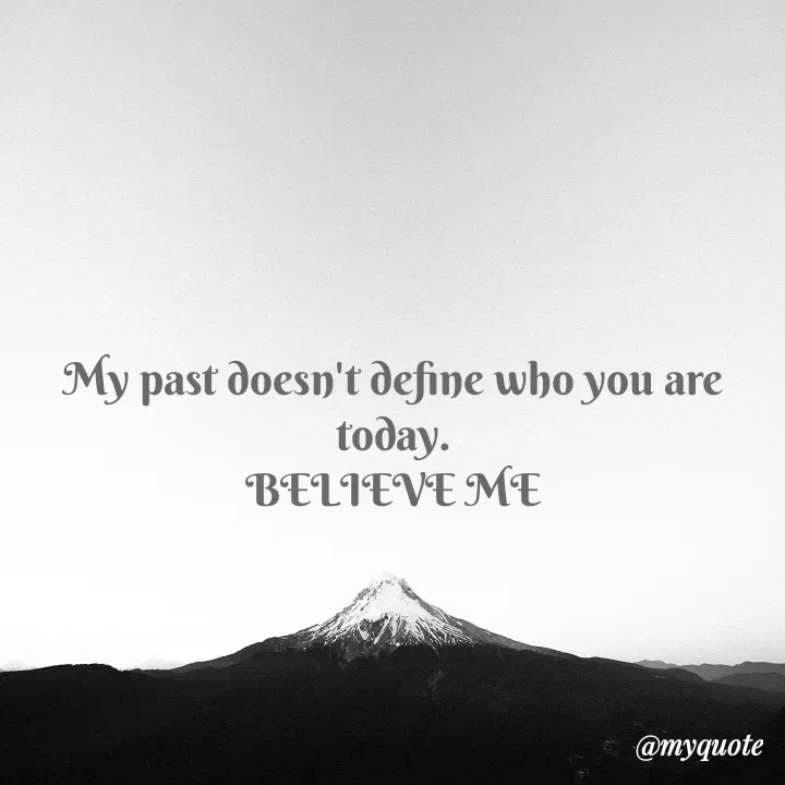 Quote by Pitou - My past doesn't define who you are today.
BELIEVE ME - Made using Quotes Creator App, Post Maker App