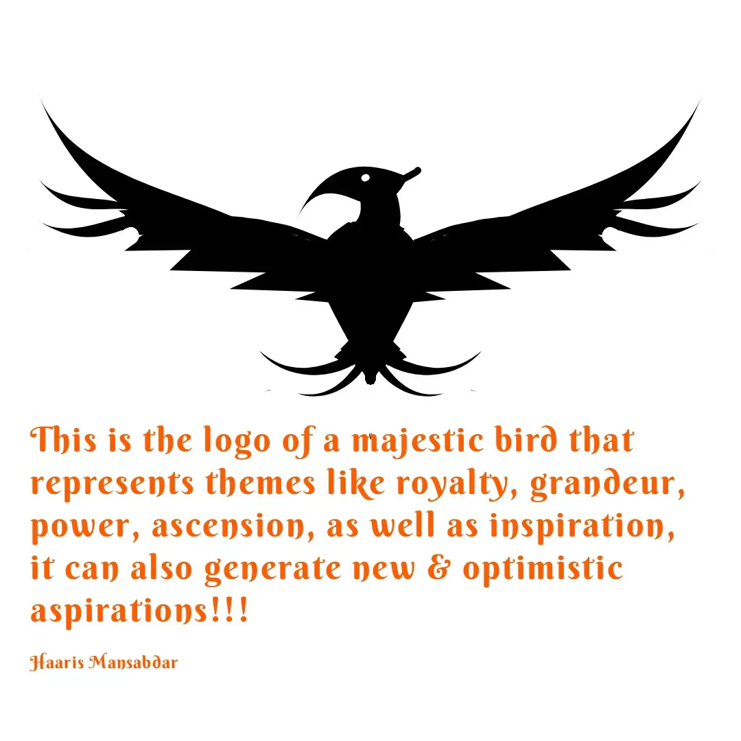 Quote by Haaris Mansabdar - This is the logo of a majestic bird that represents themes like royalty, grandeur, power, ascension, as well as inspiration, it can also generate new & optimistic aspirations!!!

Haaris Mansabdar - Made using Quotes Creator App, Post Maker App