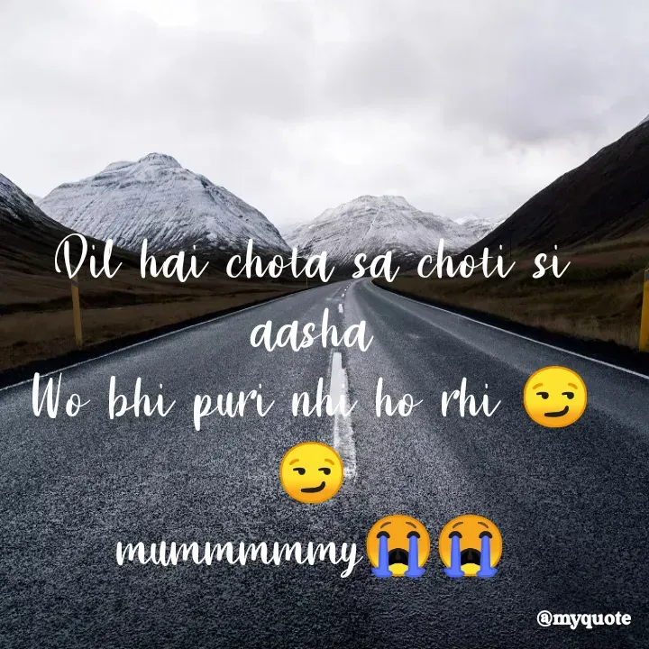Quote by Suchiti Singh - Dil hai chota sa choti si aasha
Wo bhi puri nhi ho rhi 😏😏
mummmmmy😭😭 - Made using Quotes Creator App, Post Maker App