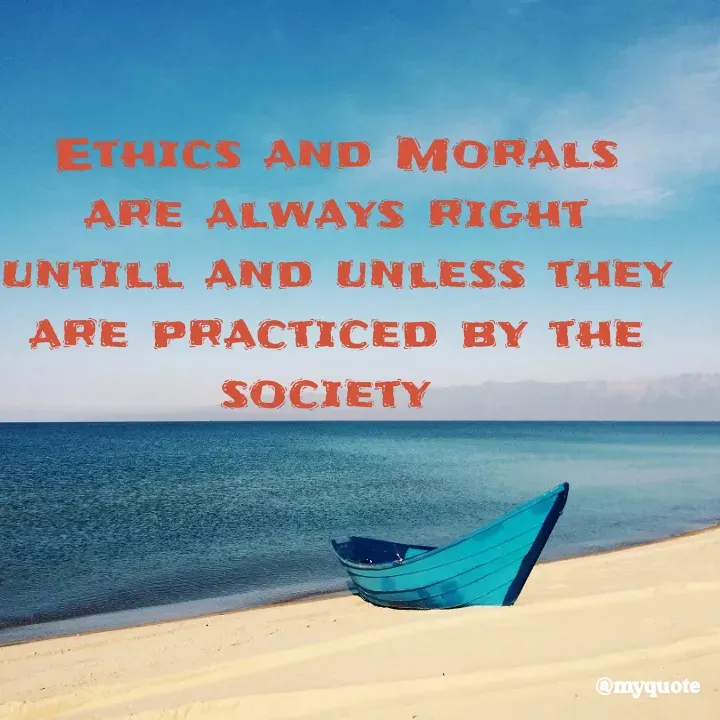 Quote by Suchiti Singh - Ethics and Morals are always right untill and unless they are practiced by the society  - Made using Quotes Creator App, Post Maker App