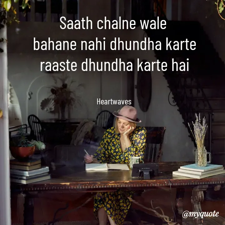Quote by HEARTWAVES - Saath chalne wale 
bahane nahi dhundha karte
raaste dhundha karte hai


Heartwaves  - Made using Quotes Creator App, Post Maker App