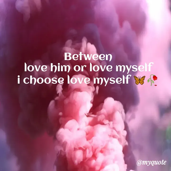 Quote by Oyin Tamir - Between
love him or love myself
i choose love myself 🦋🥀 - Made using Quotes Creator App, Post Maker App