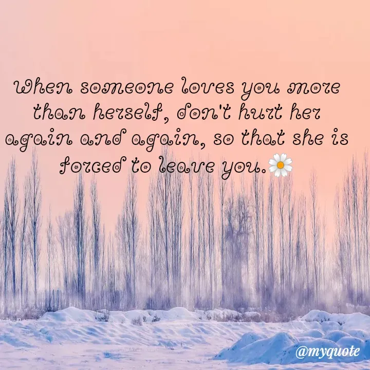 Quote by Oyin Tamir - When someone loves you more than herself, don't hurt her again and again, so that she is forced to leave you.🌼 - Made using Quotes Creator App, Post Maker App