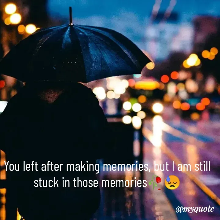 Quote by Oyin Tamir - You left after making memories, but I am still stuck in those memories🥀😓 - Made using Quotes Creator App, Post Maker App