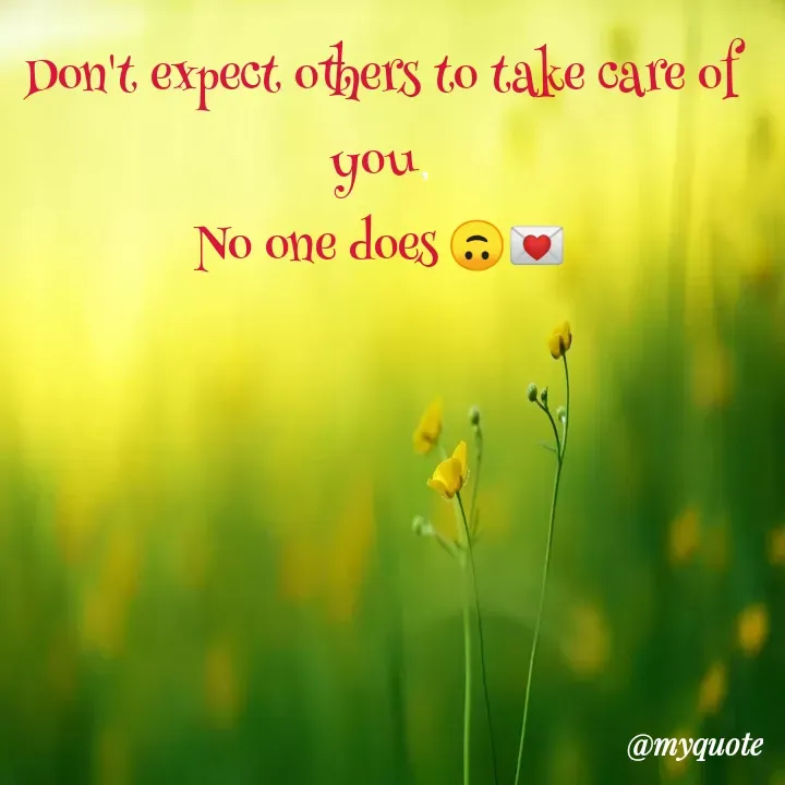 Quote by Oyin Tamir - Don't expect others to take care of you,
No one does 🙃💌 - Made using Quotes Creator App, Post Maker App